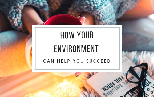 how your environment can help you succeed