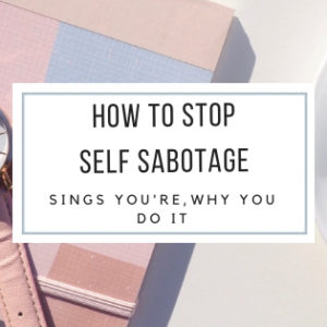 how to stop sabotaging yourself