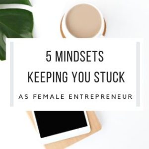 Mindsets Keeping You Stuck As Female Entrepreneur
