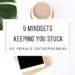 Mindsets Keeping You Stuck As Female Entrepreneur