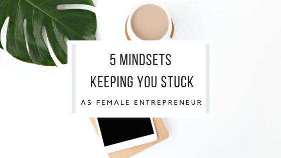 Mindsets Keeping You Stuck As Female Entrepreneur