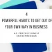 Powerful Habits To Get Out Of Your Own Way In Business