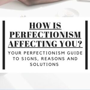 How is Perfectionism Affecting You
