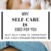 Why self care is good why self care importnat