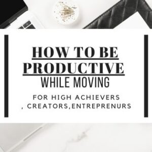 how to be productive while moving