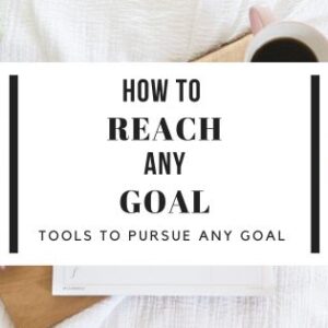how to reach any goal tools to pursue any goal
