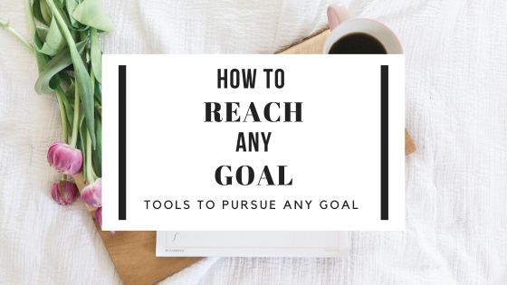 how to reach any goal tools to pursue any goal