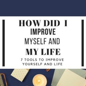 How Did I Improve Myself And My Life Tools to improve your life and yourself