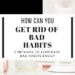 break and get rid of your bad habits,can you get rid of your bad habits