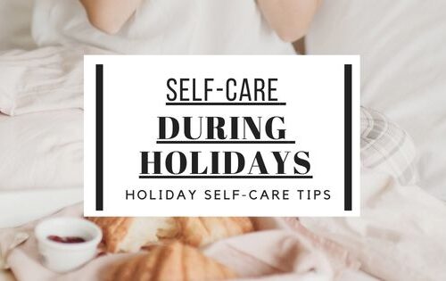 during busy time self care always a must and that include the holidays specifically, here are 7 tips for self care during holidays