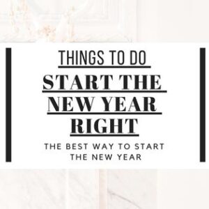 Want to have the best year of yourl life? here are 6 Things To Do To Start The New Year Right and prepare for the new year