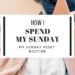 How I Spend My Sunday MY Sunday Reset Routine To Have A Great Week