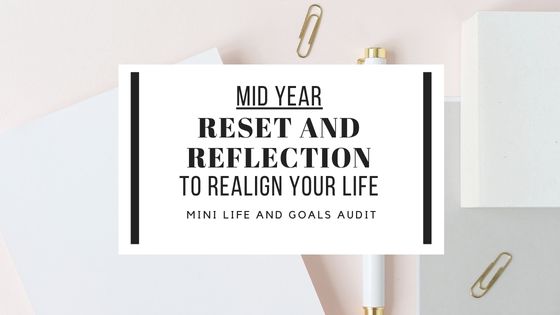 mid year reset and reflection to realign your life, Refocus, and Reignite Your Goals