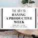 The key to having a productive week. Plan your week like a pro with these weekly productivity tips