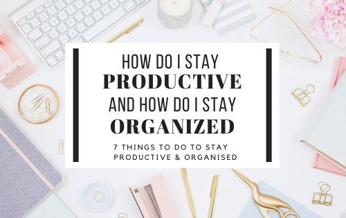 Learn How Do I stay productive and how do I stay organised with proven strategies and practical tips that will inspire you too