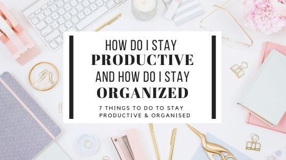 Learn How Do I stay productive and how do I stay organised with proven strategies and practical tips that will inspire you too