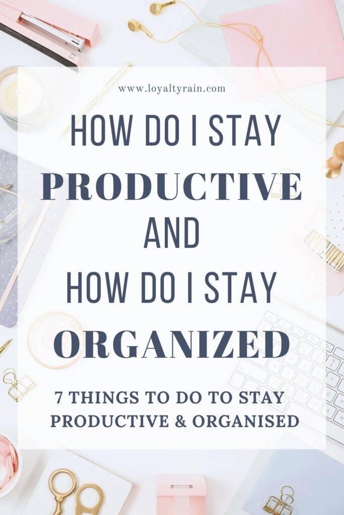 Learn How Do I stay productive and how do I stay organised with proven strategies and practical tips that will inspire you too