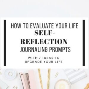 How to Evaluate Your Life : Self-Reflection Journaling Prompts With 7 Ideas To Upgrade Your Life 
