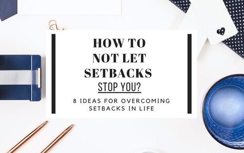 How To Not Let Setbacks Stop You? 8 ideas for overcoming setbacks in life and work