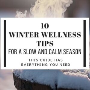 10 Winter wellness tips for a slow and calm season, simple and practical tips to get through this Winter season