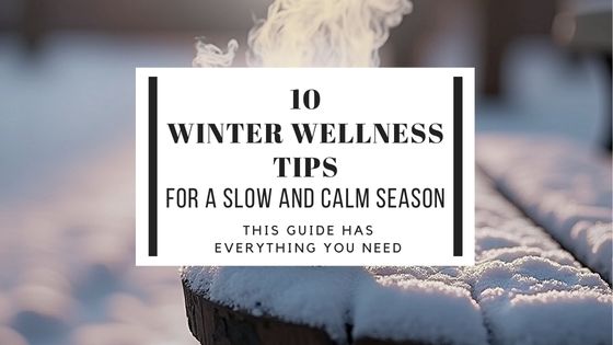 10 Winter wellness tips for a slow and calm season, simple and practical tips to get through this Winter season