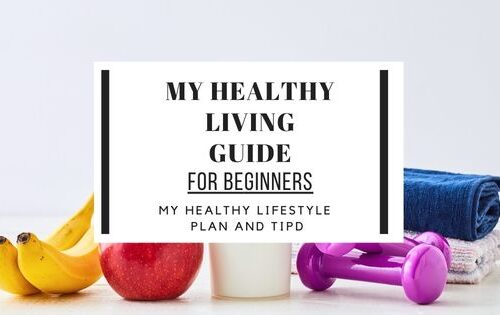 My healthy living guide that contains my tips and plan to get healthy for beginners, starting today