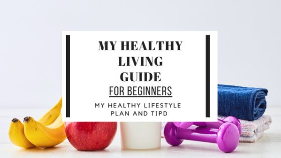 My healthy living guide that contains my tips and plan to get healthy for beginners, starting today
