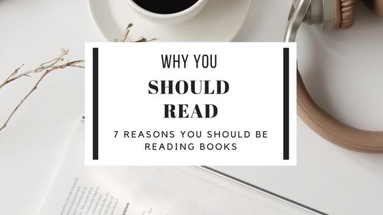 Why You Should Read 7 Reasons You Should Be Reading Books