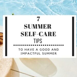 7 summer self care tips to have a productive, relaxing, and joyful summer full of achievement and growth for every ambitious and multipassionate person