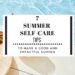 7 summer self care tips to have a productive, relaxing, and joyful summer full of achievement and growth for every ambitious and multipassionate person