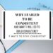 why I failed to be consistent and what I will do to build consistency: 7 ways to stay consistent