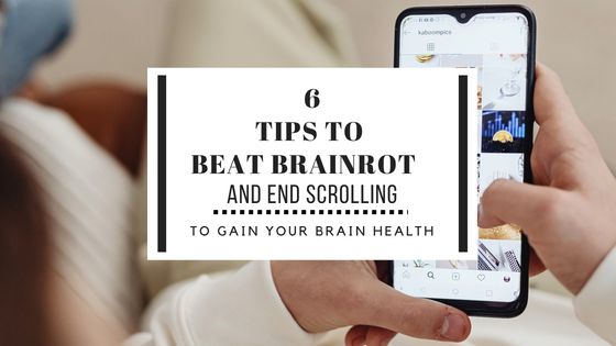 6 tips to beat brainrot and end scrolling to gain your brain health back